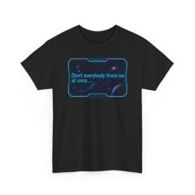 Don’t Everybody Thank Me at Once – Unisex T-Shirt – Modesty Not Included