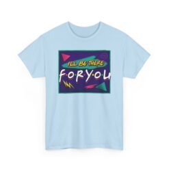 I’ll Be There For You – Unisex Friends-Inspired ’90s Sitcom T-Shirt - Image 14