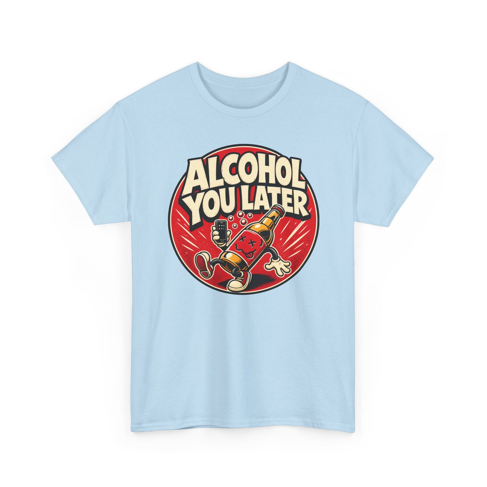 Alcohol You Later – Unisex T-Shirt – Sorry, I Can’t Talk Right Now