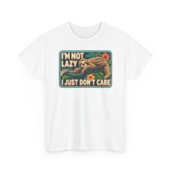 I'm Not Lazy, I Just Don't Care - Unisex T-Shirt – Sloth Mode Activated - Image 21