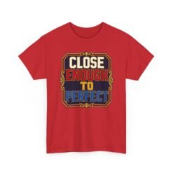 Close Enough To Perfect – Unisex T-Shirt – Good Enough Is Great Enough - Image 27
