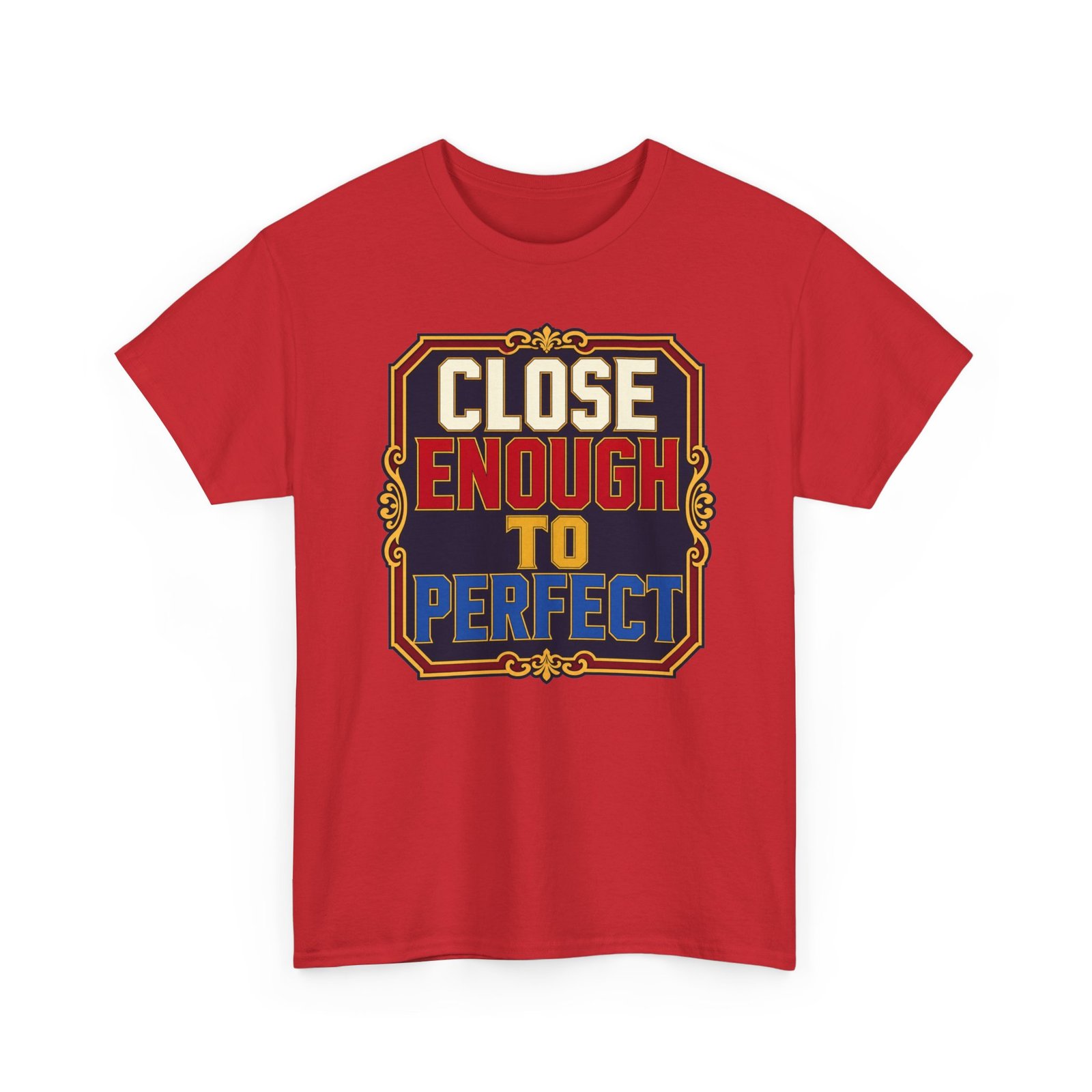 Close Enough To Perfect – Unisex T-Shirt – Good Enough Is Great Enough - Image 27