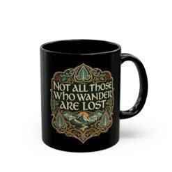 Not All Those Who Wander Are Lost – Black 11oz or 15oz Mug – Fuel for the Journey