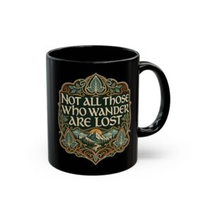 Not All Those Who Wander Are Lost – Black 11oz or 15oz Mug – Fuel for the Journey