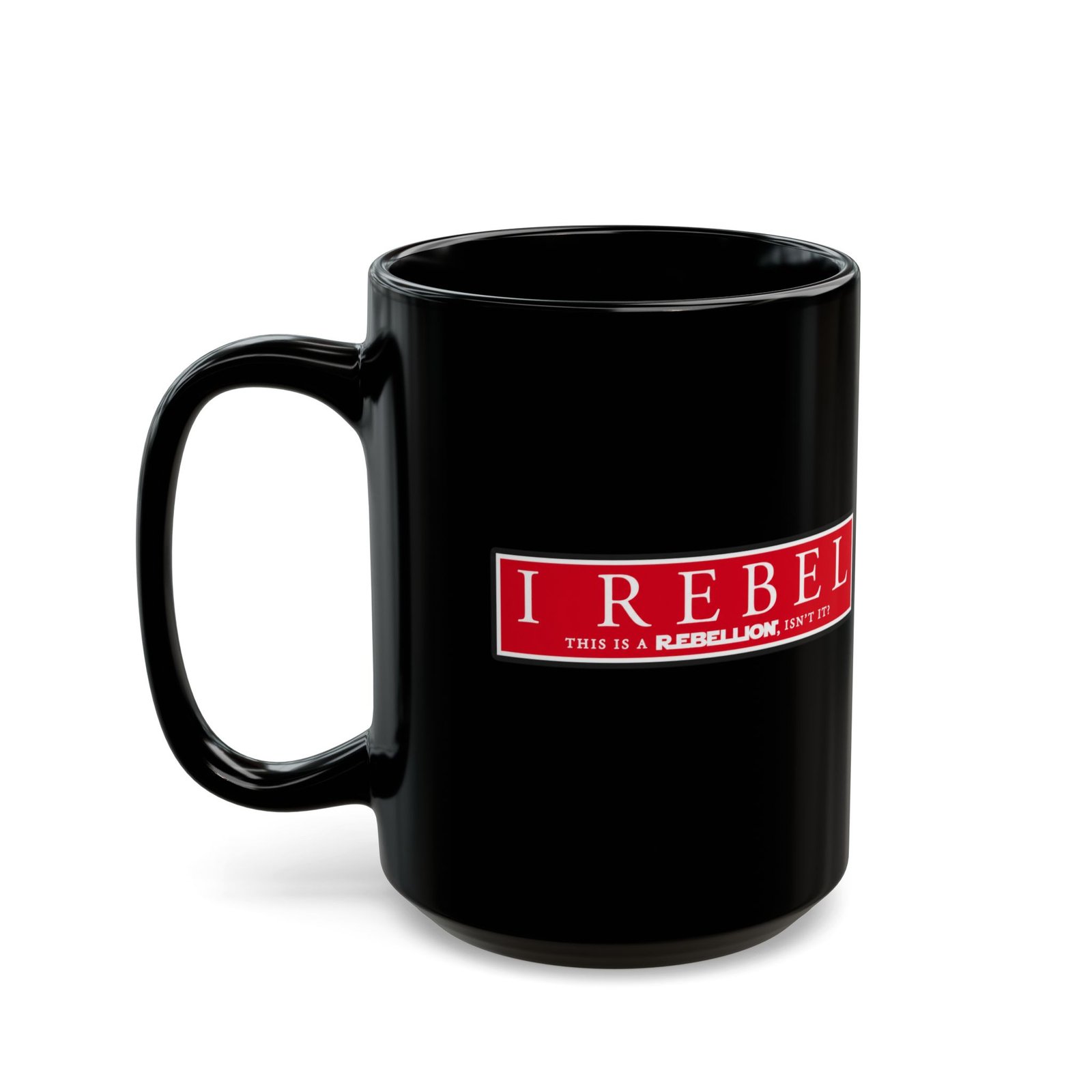I Rebel - Black Mug – This Is a Rebellion, Isn't It? - Image 6