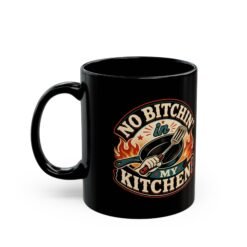 Alternative view of No Bitchin’ in My Kitchen – Black 11oz or 15oz Mug – Complaints Are Not on the Menu