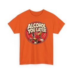 Alcohol You Later – Unisex T-Shirt – Sorry, I Can’t Talk Right Now - Image 14