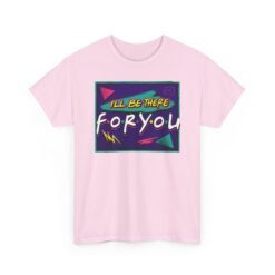 I’ll Be There For You – Unisex Friends-Inspired ’90s Sitcom T-Shirt - Image 16