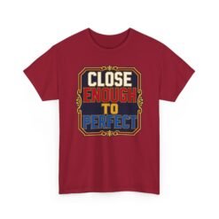 Close Enough To Perfect – Unisex T-Shirt – Good Enough Is Great Enough - Image 28