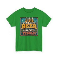 All This Beer Ain’t Gonna Drink Itself – Unisex T-Shirt – Someone Has to Step Up - Image 18