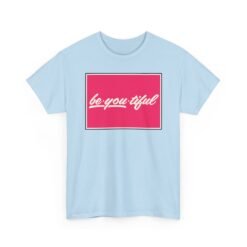 Be-You-Tiful – Unisex T-Shirt – The Best Look Is Being Yourself - Image 22