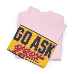 Alternative view of Go Ask Your Father – Unisex T-Shirt – The Classic Parental Power Move