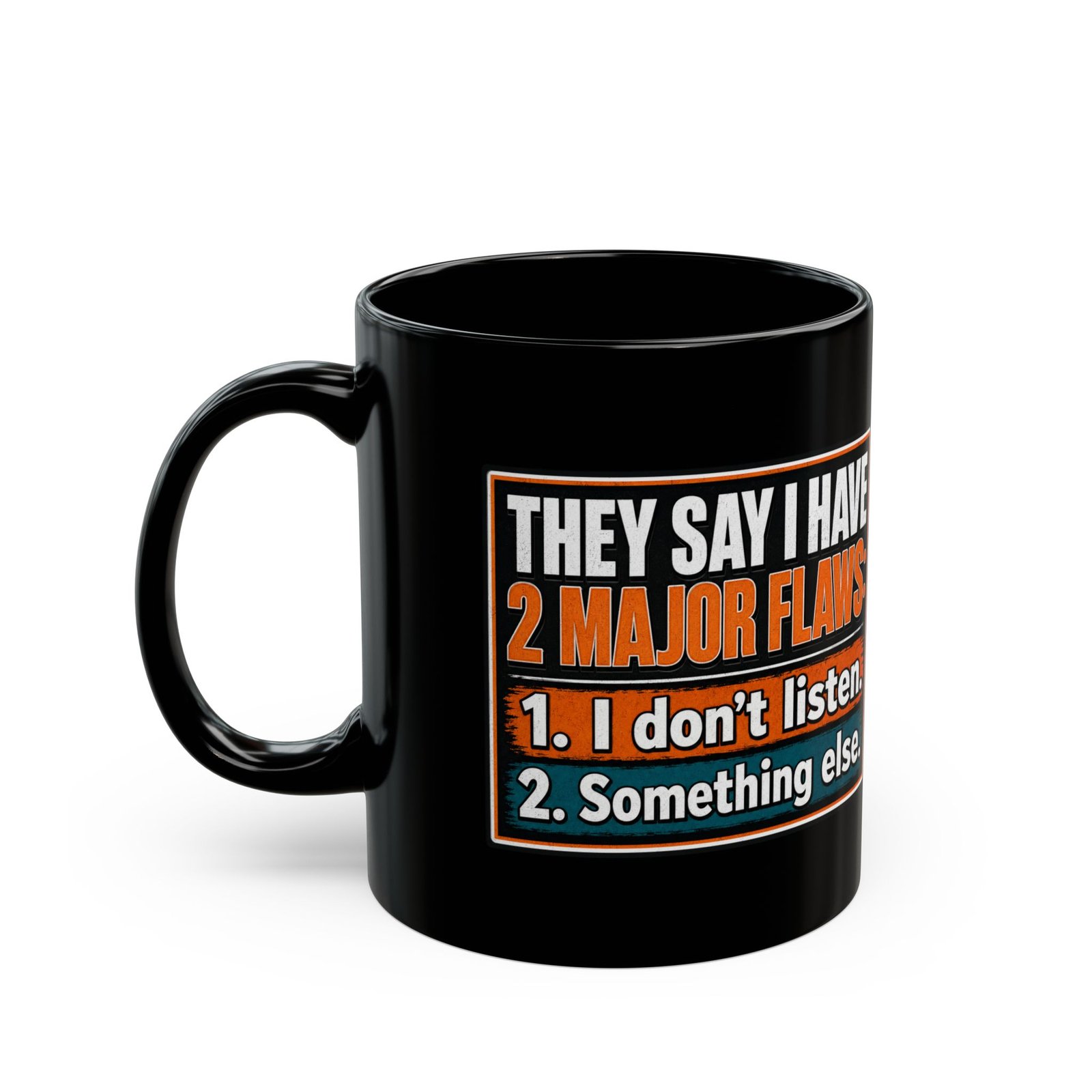 They Say I Have Two Major Flaws – Black Mug – Something About Listening - Image 2