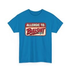 Allergic to Bullshit - Unisex T-Shirt – Zero Tolerance, 100% Sass - Image 24