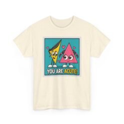 You Are Acute – Unisex T-Shirt for the Geometry of Love