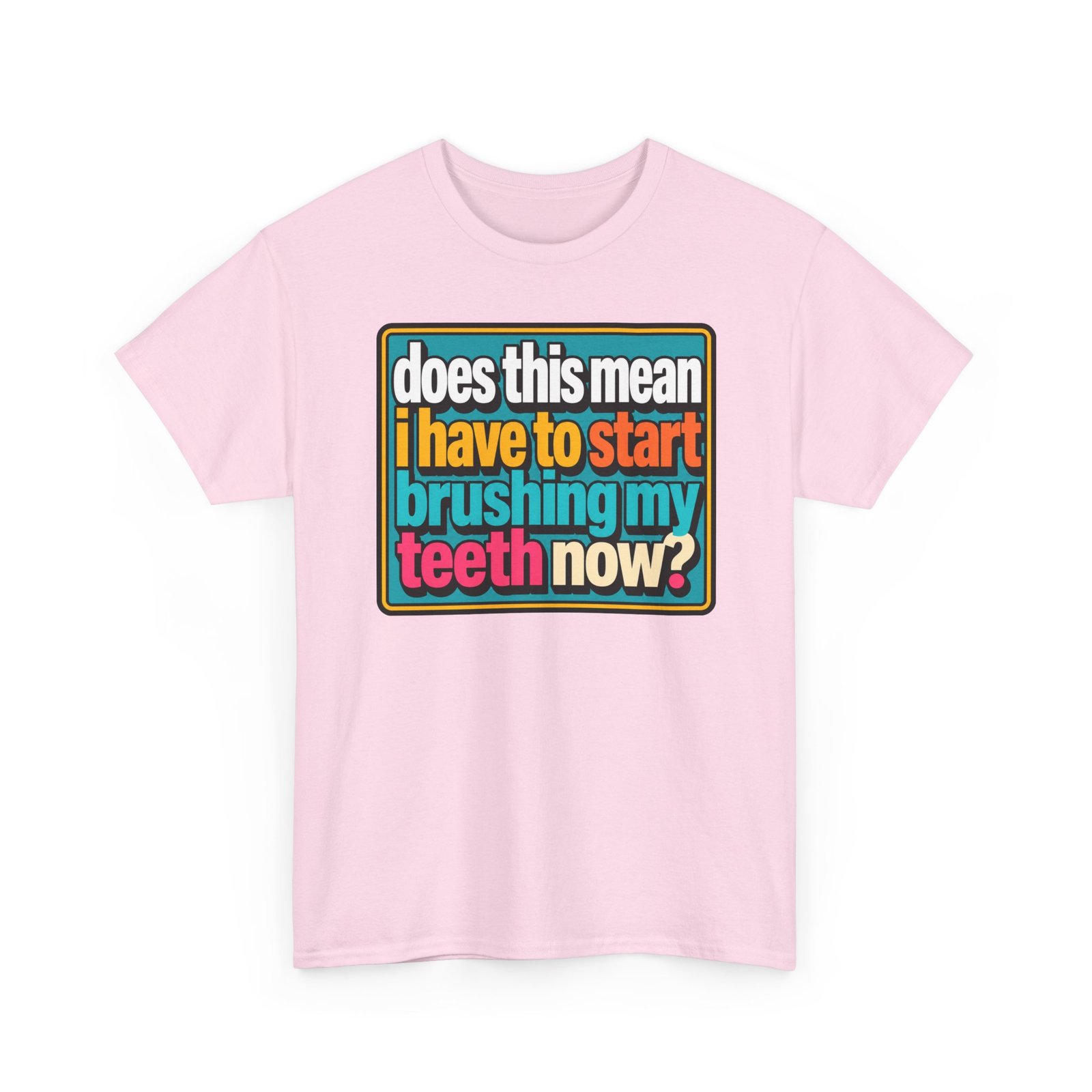 Does This Mean I Have to Start Brushing My Teeth Now? – Unisex T-Shirt – Dental Humor - Image 25
