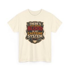There’s Too Much Blood in My Caffeine System – Unisex T-Shirt – Coffee Addict Humor - Image 27