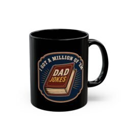 Dad Joke Fuel – Black Mug – “I Got a Million of ’Em!”