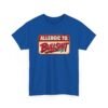 Allergic to Bullshit - Unisex T-Shirt – Zero Tolerance, 100% Sass