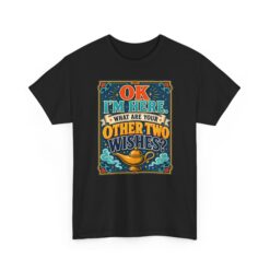 Okay, I’m Here – What Are Your Other Two Wishes? – Unisex T-Shirt – Instant Charm Included