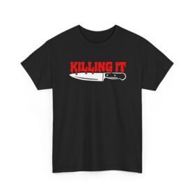 Killing It – Unisex T-Shirt – Absolutely Slaying Today