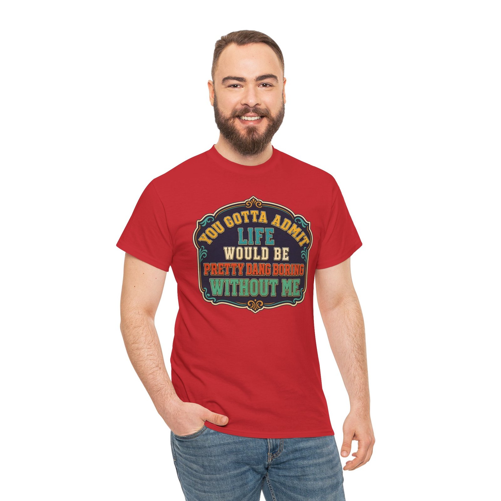 Life Would Be Boring Without Me – Unisex T-Shirt – You Know It’s True - Image 7