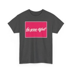 Be-You-Tiful – Unisex T-Shirt – The Best Look Is Being Yourself - Image 15
