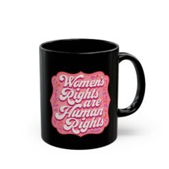 Women’s Rights Are Human Rights – Black 11oz or 15oz Mug – Sip with Purpose