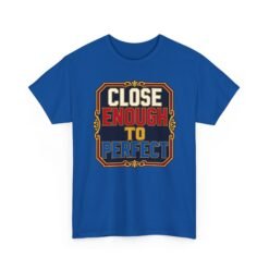 Close Enough To Perfect – Unisex T-Shirt – Good Enough Is Great Enough - Image 24