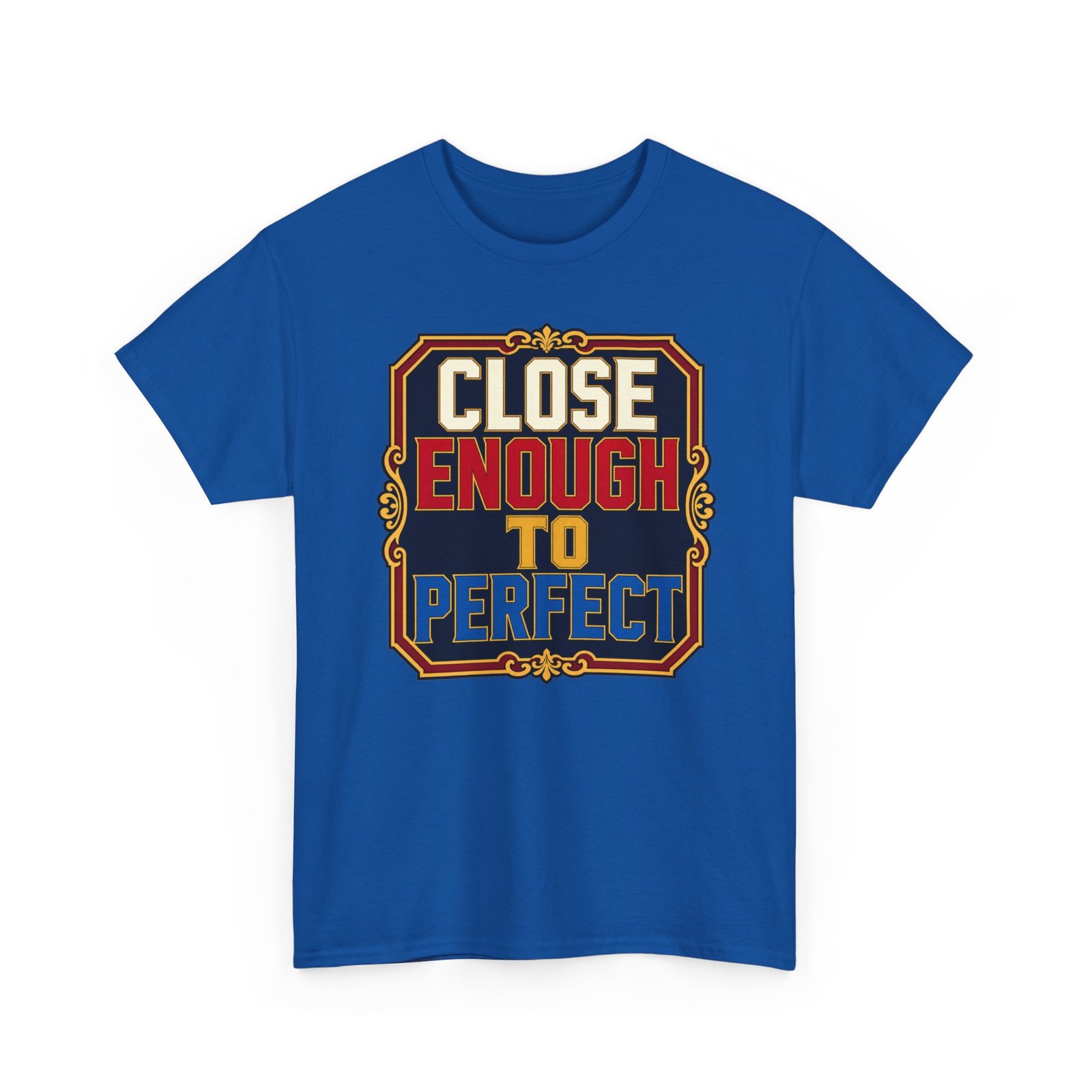 Close Enough To Perfect – Unisex T-Shirt – Good Enough Is Great Enough - Image 24