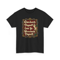 Checketh Thyself Lest Ye Wrecketh Thyself – Unisex T-Shirt – Medieval Wisdom, Modern Attitude