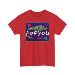 I’ll Be There For You – Unisex Friends-Inspired ’90s Sitcom T-Shirt