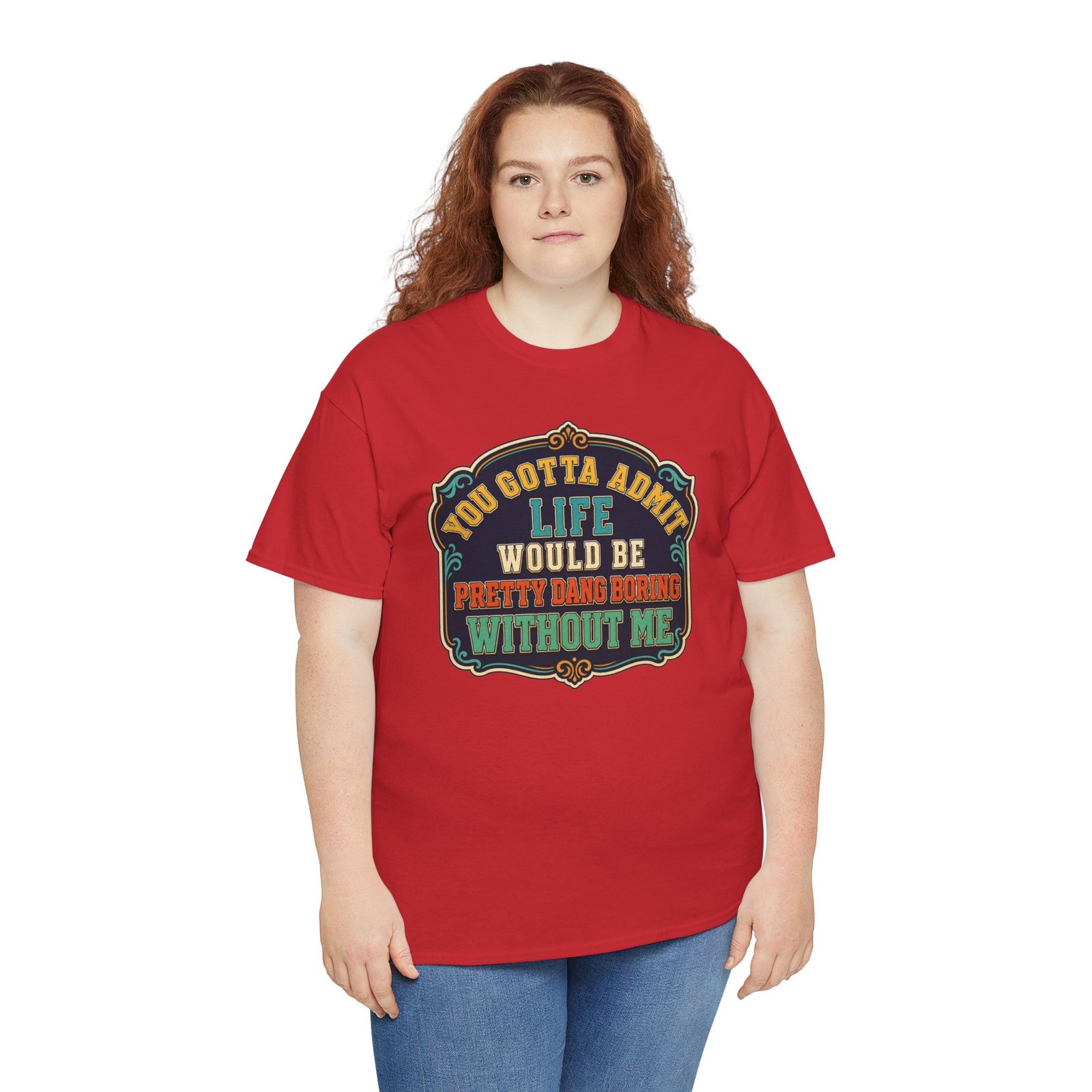 Life Would Be Boring Without Me – Unisex T-Shirt – You Know It’s True - Image 9
