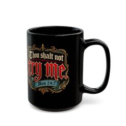 Thou Shalt Not Try Me ~ Mom – Black Mug – Coffee, Commandments and Parental Authority - Image 5