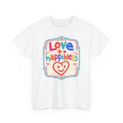 Love + Happiness - Unisex T-Shirt – Feel-Good Vibes in Every Stitch