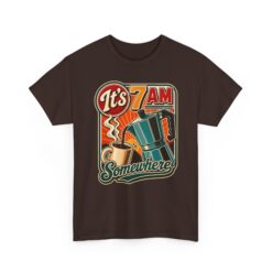 It’s 7 AM Somewhere – Unisex T-Shirt – Any Time Is Coffee Time