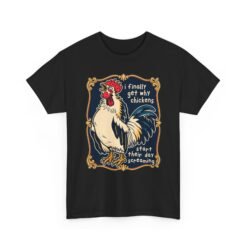 I Finally Get Why Chickens Start Their Day Screaming – Unisex T-Shirt – Morning Mood in Feathered Form - Image 16