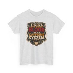 There’s Too Much Blood in My Caffeine System – Unisex T-Shirt – Coffee Addict Humor - Image 22