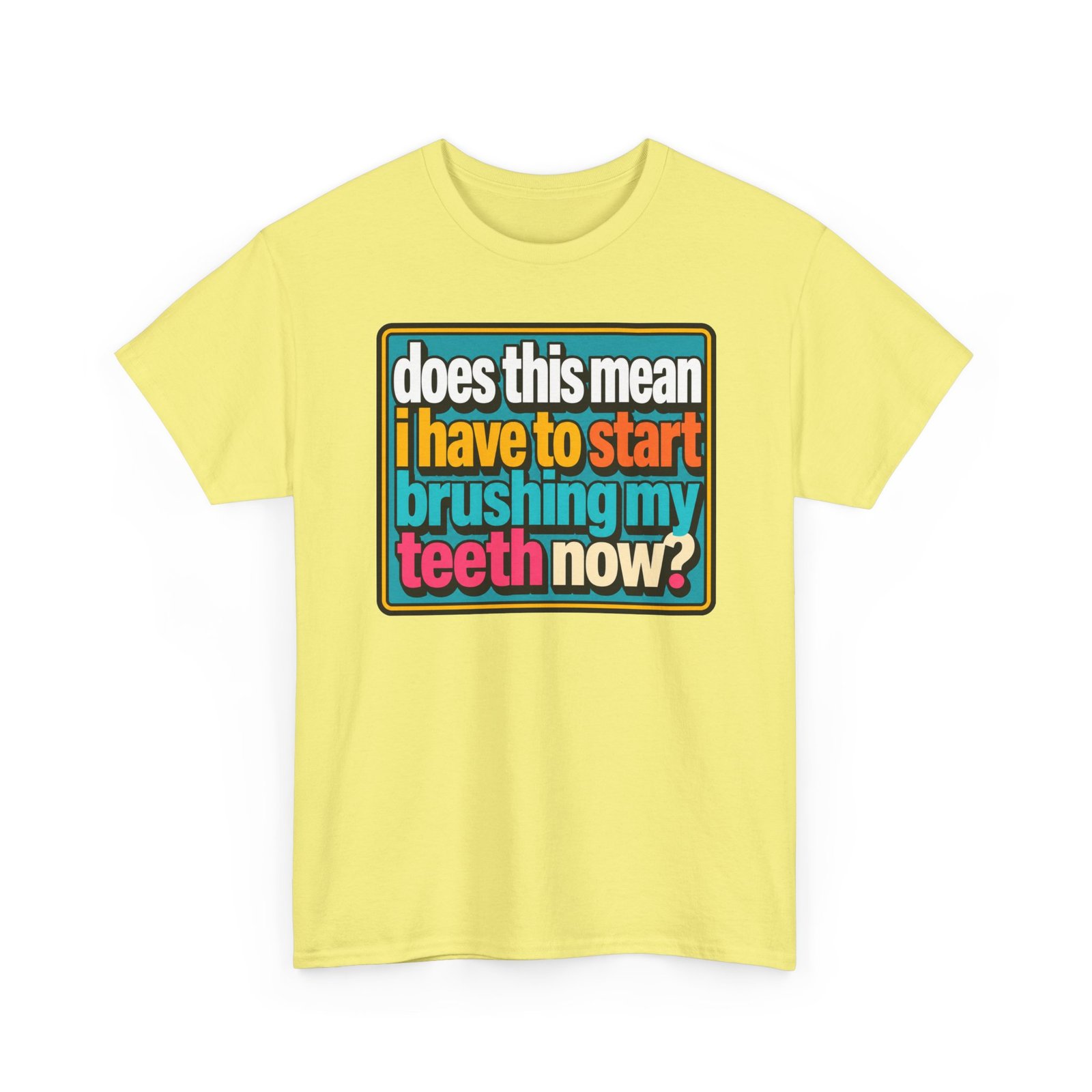 Does This Mean I Have to Start Brushing My Teeth Now? – Unisex T-Shirt – Dental Humor - Image 27