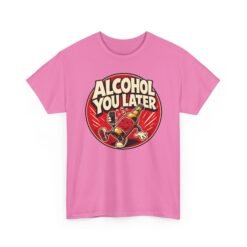 Alcohol You Later – Unisex T-Shirt – Sorry, I Can’t Talk Right Now - Image 20