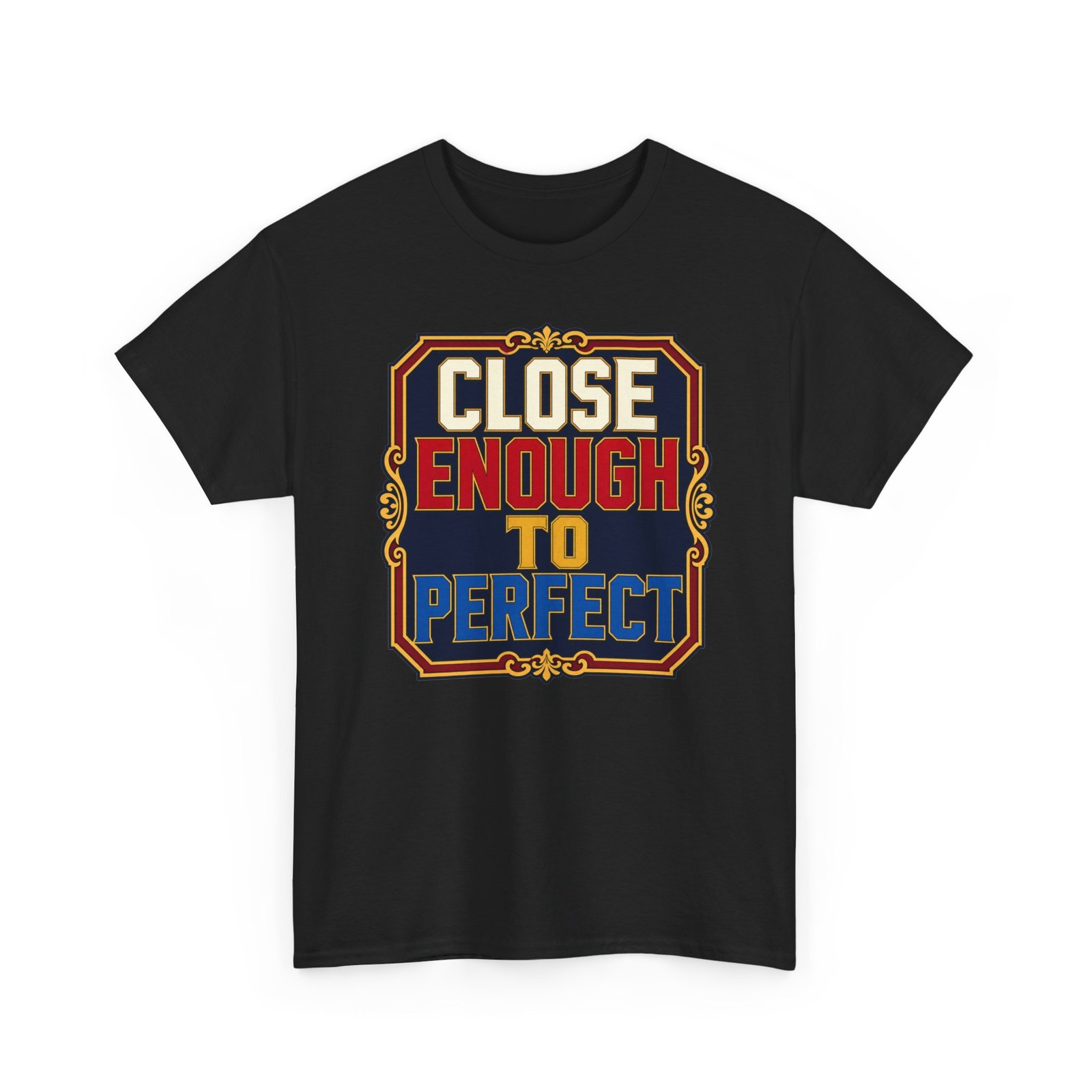 Close Enough To Perfect – Unisex T-Shirt – Good Enough Is Great Enough - Image 19