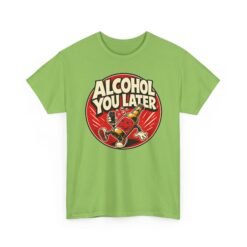 Alcohol You Later – Unisex T-Shirt – Sorry, I Can’t Talk Right Now - Image 17