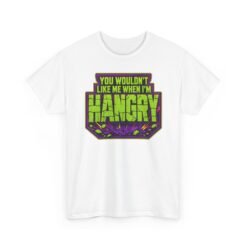 You Wouldn't Like Me When I'm Hangry - Unisex T-Shirt – Feed Me... or Else