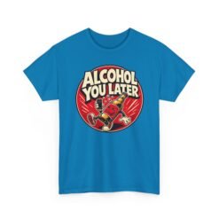 Alcohol You Later – Unisex T-Shirt – Sorry, I Can’t Talk Right Now - Image 19