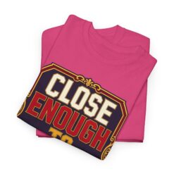 Alternative view of Close Enough To Perfect – Unisex T-Shirt – Good Enough Is Great Enough