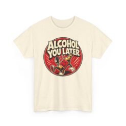 Alcohol You Later – Unisex T-Shirt – Sorry, I Can’t Talk Right Now - Image 15