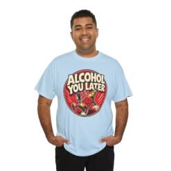 Alcohol You Later – Unisex T-Shirt – Sorry, I Can’t Talk Right Now - Image 6