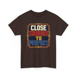 Close Enough To Perfect – Unisex T-Shirt – Good Enough Is Great Enough - Image 21