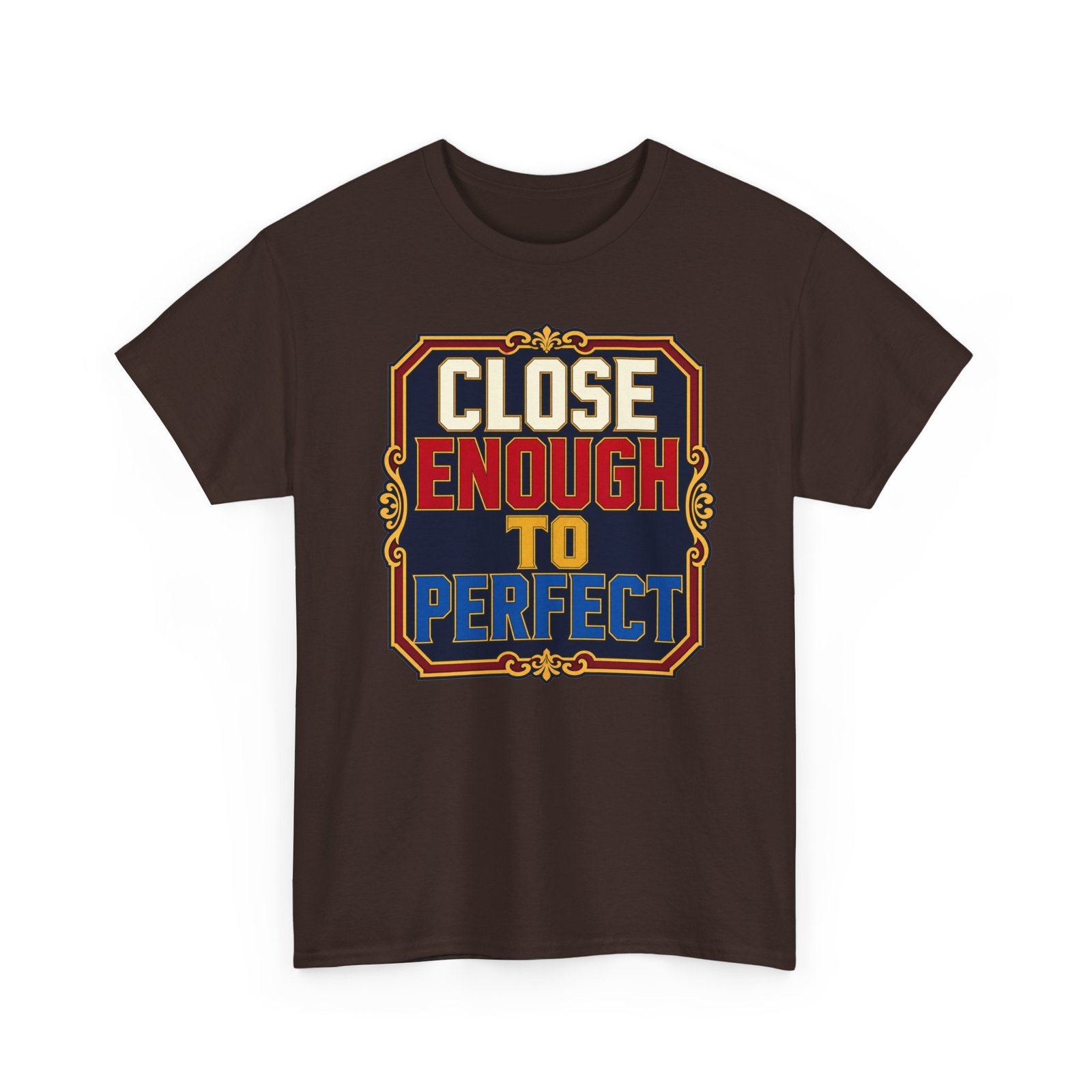 Close Enough To Perfect – Unisex T-Shirt – Good Enough Is Great Enough - Image 21