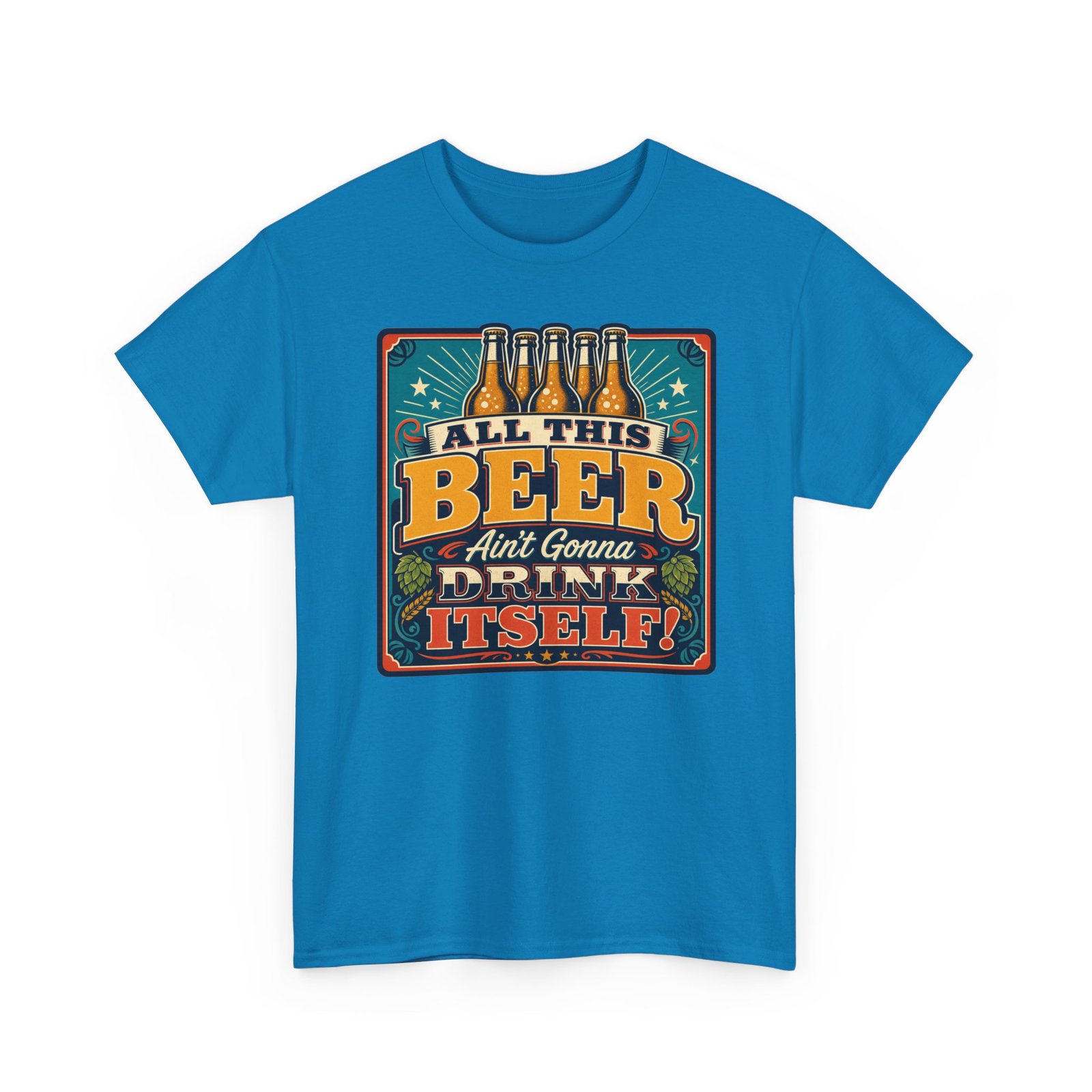 All This Beer Ain’t Gonna Drink Itself – Unisex T-Shirt – Someone Has to Step Up - Image 20